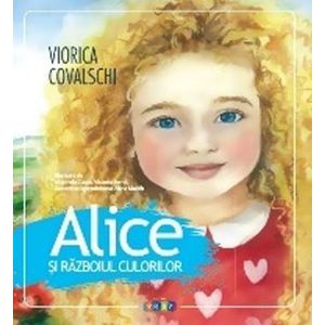 Alice si razboiul culorilor - Viorica Covalschi imagine