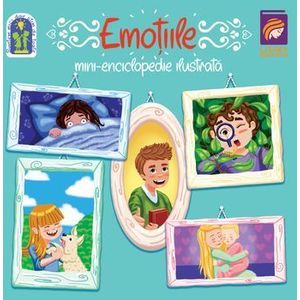 Emotiile. Mini-enciclopedie ilustrata - Ioana Cristina Vladoiu imagine