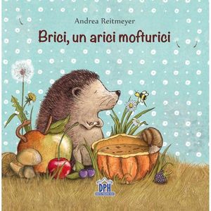 Carte Brici, un arici mofturici, Editura DPH imagine
