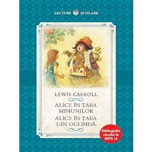Alice in Tara Minunilor. Alice in Tara din Oglinda - Lewis Carroll imagine