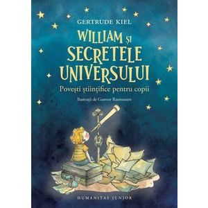 William si secretele Universului. Povesti stiintifice pentru copii - Gertrude Kiel imagine