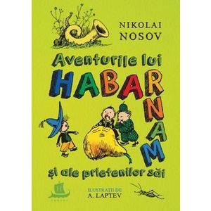 Aventurile lui Habarnam si ale prietenilor sai - Nikolai Nosov imagine