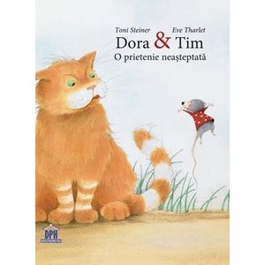 Dora & Tim. O prietenie neasteptata - Toni Steiner, Eve Tharlet imagine