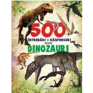 500 intrebari si raspunsuri despre dinozauri - *** imagine