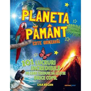 Planeta Pamant este grozava, 101 lucruri incredibile pe care trebuie sa le stie orice copil, Lisa Regan imagine