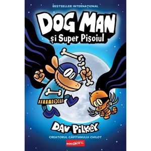 Dog Man 4, Dog Man si Super Pisoiul, Dav Pilkey imagine