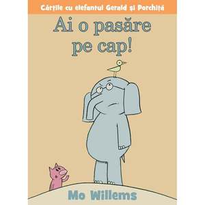 Carte Editura Arthur, Ai o pasare pe cap! Mo Willems imagine