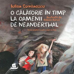 O calatorie in timp la Oamenii de Neanderthal, Iulian Comanescu imagine