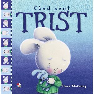 Carte Editura Litera, Cand sunt trist, Trace Moroney imagine