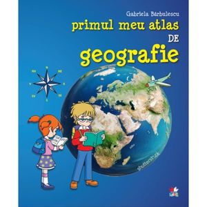 Primul meu atlas de geografie, Gabriela Barbulescu imagine