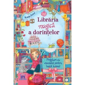 Libraria magica a dorintelor, Prajituri cu ciocolata pentru toata lumea, Katja Frixe imagine