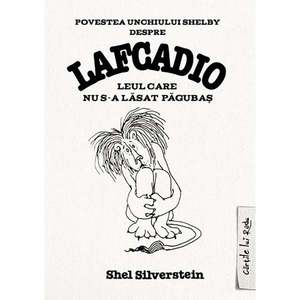 Carte Editura Arthur, Lafcadio. Leul care nu s-a lasat pagubas, Shel Silverstein imagine