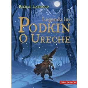 Saga celor cinci taramuri. Cartea intai: Legenda lui Podkin O Ureche, Kieran Larwood imagine