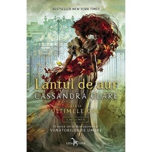 Ultimele ore, Lantul de aur, Vol. 1, Cassandra Clare imagine