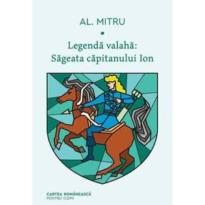 Legenda valaha, Sageata capitanului Ion. Volumul I, Alexandru Mitru imagine