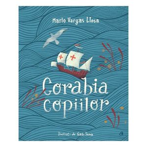 Corabia copiilor, Mario Vargas Llosa, Gabi Toma imagine