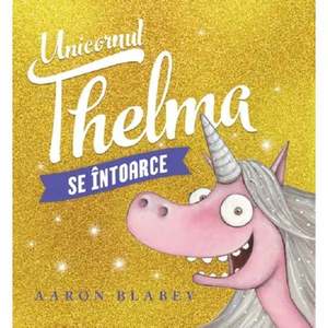 Unicornul Thelma se intoarce, Aaron Blabey imagine