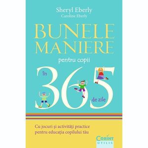 Bunele maniere pentru copii in 365 de zile, Sheryl Eberly, Caroline Eberly, 2014 imagine