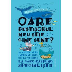 Carte Editura Humanitas, Oare pestisorul meu stie cine sunt? Gemma Elwin Harris imagine