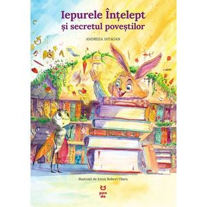 Carte Editura Pandora M, Iepurele intelept si secretul povestilor, Andreea Iatagan imagine