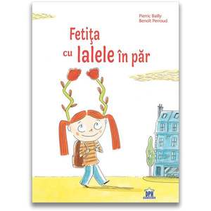 Carte Editura DPH, Fetita cu lalele in par, Pierric Bailly imagine