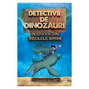 Detectivii de dinozauri in epava din insulele Bimini. A doua carte, Stephanie Baudet imagine