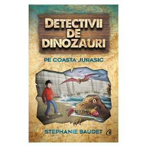 Detectivii de dinozauri. Pe Coasta Jurasic. A cincea carte, Stephanie Baudet imagine