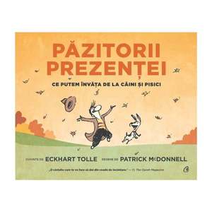 Pazitorii prezentei. Ce putem invata de la caini si pisici, Eckhart Tolle imagine