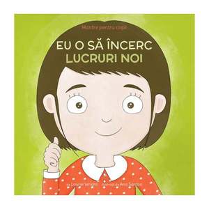 Eu o sa incerc lucruri noi - Mantre pentru copii V, Laurie Wright imagine
