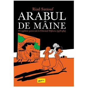 Arabul de maine. O copilarie petrecuta in Orientul Mijlociu, Riad Sattouf imagine