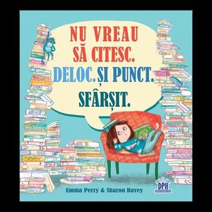 Nu vreau sa citesc. Deloc. Si punct. Sfarsit. Emma Perry imagine