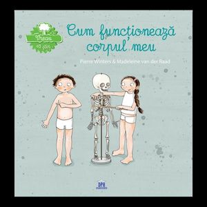 Vreau sa stiu - Cum functioneaza corpul meu, Pierre Winters, Madeleine van der Raad imagine