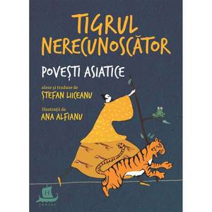 Tigrul nerecunoscator. Povesti asiatice alese, Stefan Liiceanu imagine