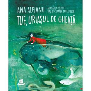 Tue, uriasul de gheata, Ana Alfianu imagine