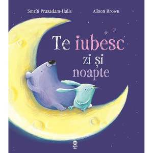 Te iubesc zi si noapte, Smriti Prasadam - Halls, Alison Brown imagine