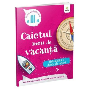 Caietul meu de vacanta, Matematica si stiinte ale naturii, Clasa a III-a imagine