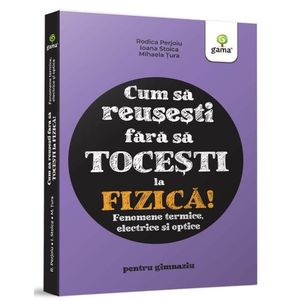 Cum sa reusesti fara sa tocesti la fizica, Fenomene termice, electrice si optice imagine