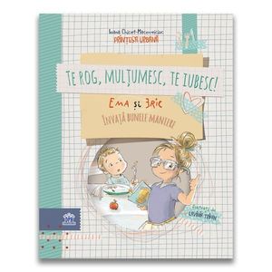 Te rog, Multumesc, Te iubesc, Ema si Eric invata bunele maniere, Ioana Chicet-Macoveiciuc imagine