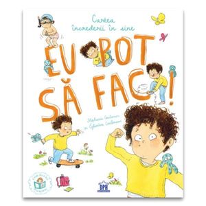 Eu pot sa fac, Cartea increderii in sine, Stephanie Couturier, Eglantine Ceulemans imagine