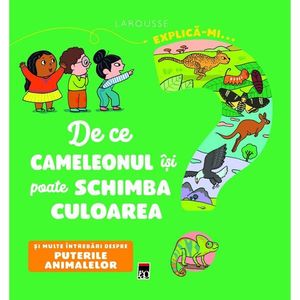 Explica-mi... de ce cameleonul isi poate schimba culoarea? Larousse, Emmanuelle Kecir-Lepetit imagine