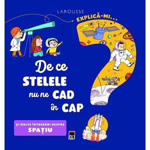 Explica-mi... de ce stelele nu ne cad in cap? Larousse, Emmanuelle Kecir-Lepetit imagine