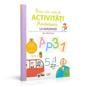 Prima mea carte de activitati Montessori. La gradinita 3-4 ani imagine