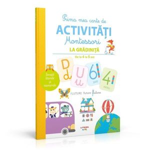 Prima mea carte de activitati Montessori. La gradinita 4-5 ani imagine