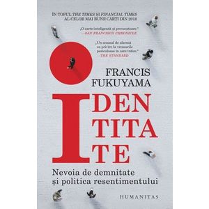 Identitate, Nevoia de demnitate si politica resentimentului, Francis Fukuyama imagine