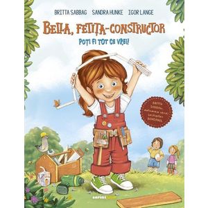 Bella, fetita-constructor - Poti fi tot ce vrei! Britta Sabbag imagine