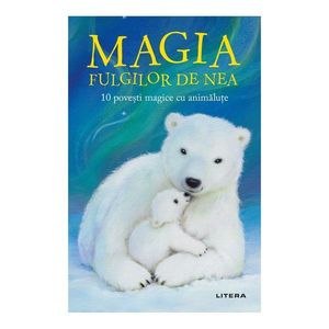 Magia fulgilor de nea, 10 povesti magice cu animalute imagine