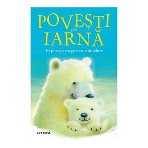 Povesti de iarna, 10 povesti magice cu animalute, Rachel Delahaye imagine