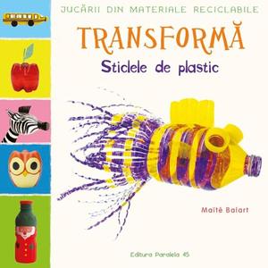 Jucarii din materiale reciclabile. Transforma sticlele din plastic, Maite Balart imagine