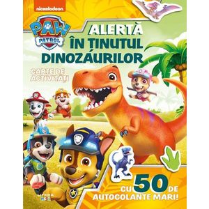 Patrula Catelusilor, Alerta in tinutul dinozaurilor, Carte de activitati cu 50 de autocolante mari imagine